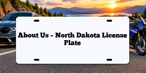 About Us – North Dakota License Plate